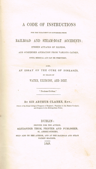 CLARKE ( Sir Arthur ). A code of instructions for the treatment of  sufferers from railroad and steam-boat accidents ; sudden attacks of at  Whyte's Auctions | Whyte's - Irish Art & Collectibles