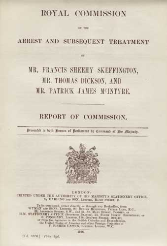 Royal Commission report on the arrest and subsequent treatment of Skeffington [and two others]. by Francis Sheehy Skeffington - murder of, 1916 at Whyte's Auctions