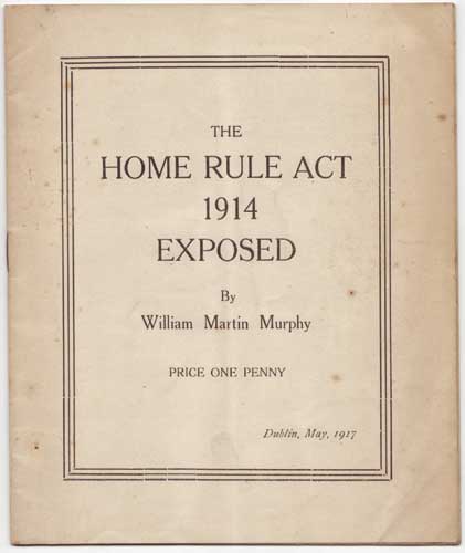 THE HOME RULE ACT 1914 EXPOSED by William Martin Murphy (1844-1919) at Whyte's Auctions
