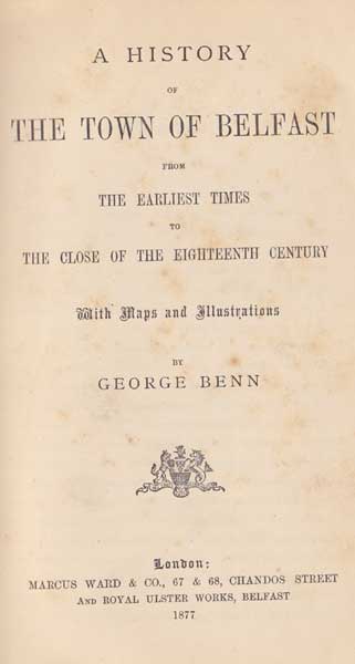 A History of Belfast by George Benn, London, 1877. at Whyte's Auctions