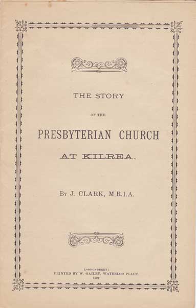 Kilrea, Co. Derry- A History by Brian Mac Giolla Phadraig, and other mansuscripts, also story of The Presbyterian Church at Kilrea by J. Clark, MRIA, 1897 at Whyte's Auctions