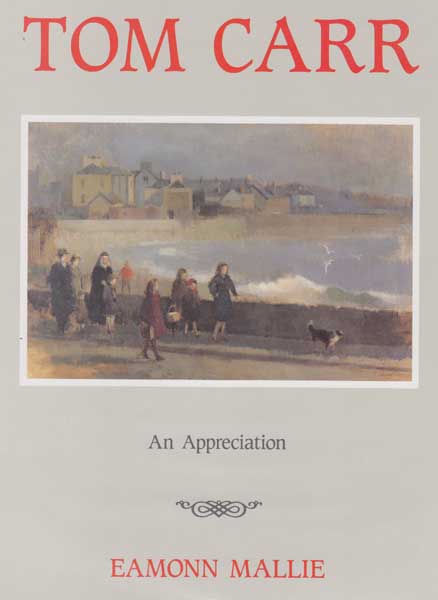 TOM CARR, APPRECIATION BY EAMONN MAILLIE by Tom Carr HRHA HRUA ARWS (1909-1999) HRHA HRUA ARWS (1909-1999) at Whyte's Auctions