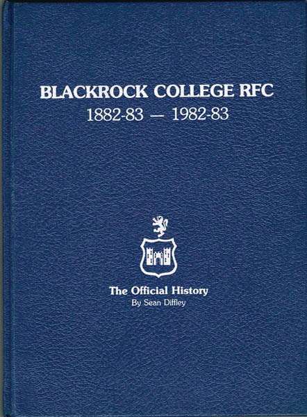 Rugby. Blackrock College RFC 1882-83-1982-83, The Official History at Whyte's Auctions