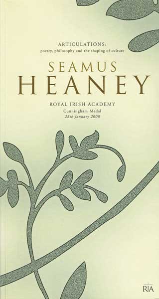 ARTICULATIONS: POETRY, PHILOSOPHY AND THE SHAPING OF CULTURE, SEAMUS HEANEY, RIA, CUNNINGHAM MEDAL 28th JANUARY 2008 by Seamus Heaney  at Whyte's Auctions