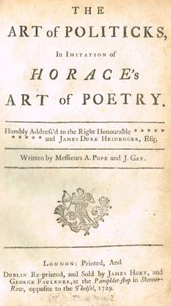 [BRAMSTON ( James )]. The Art of Politicks, in imitation of Horace's Art of Poetry. Humbly address'd to the Right Honourable * * * * * at Whyte's Auctions