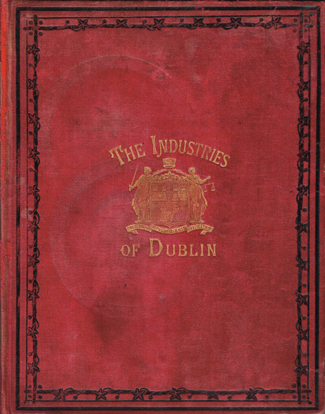 circa 1887: The Industries of Dublin Historical, Statistical, Biographical an Account of the Leading Businnes Men... at Whyte's Auctions