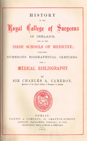 Cameron, Sir Charles A. History Of The Royal College of Surgeons in Ireland And Of The Irish Schools of Medicine. at Whyte's Auctions