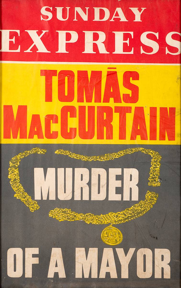 1920 (20 March) Sunday Express poster 'Tomas MacCurtain - Murder of A Mayor'. at Whyte's Auctions