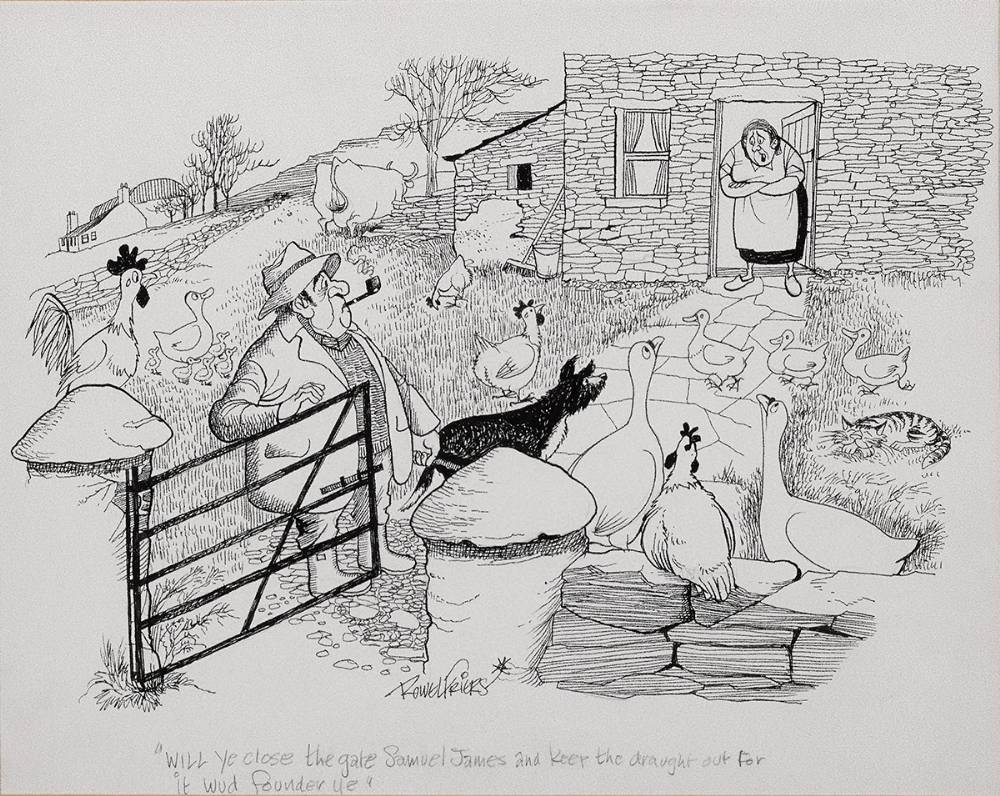 WILL YE CLOSE THE GATE SAMUEL JAMES AND KEEP THE DRAUGHT OUT FOR IT WUD FOUNDER YE by Rowel Boyd Friers MBE PRUA (1920-1998) at Whyte's Auctions